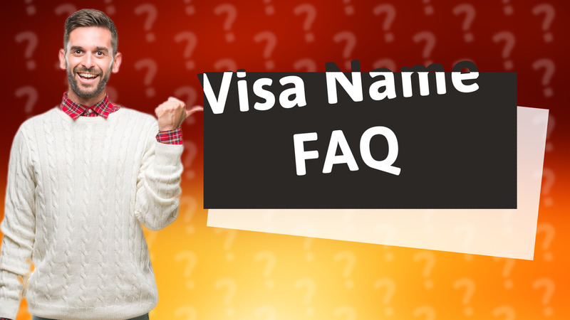 Visa Name FAQ