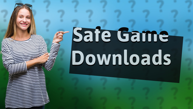 Safe Game Downloads