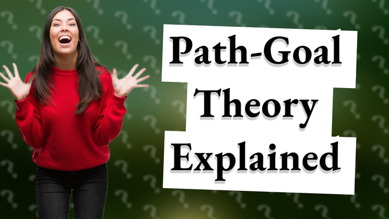 Path-Goal Theory Explained
