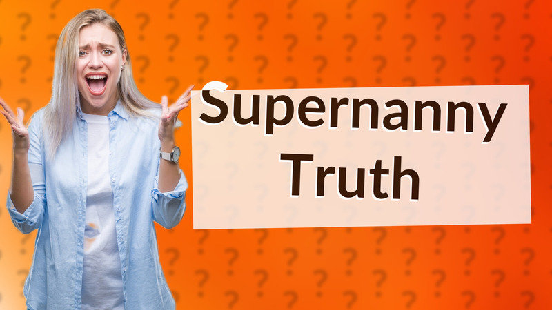 Supernanny Truth