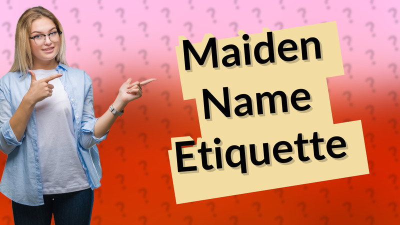 Maiden Name Etiquette