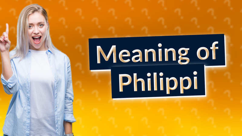Meaning of Philippi