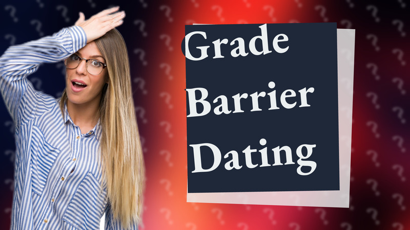 Grade Barrier Dating