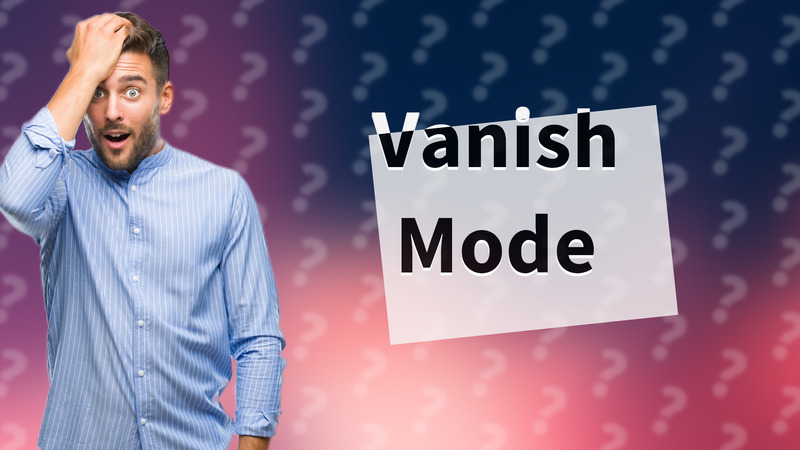 Vanish Mode