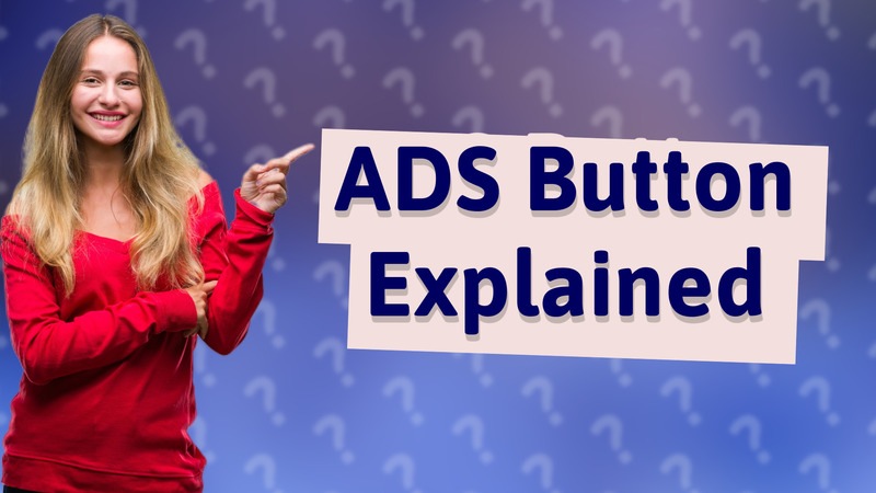 ADS Button Explained
