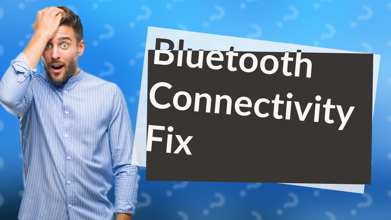 Bluetooth Connectivity Fix