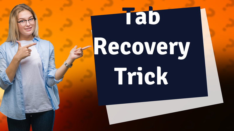 Tab Recovery Trick