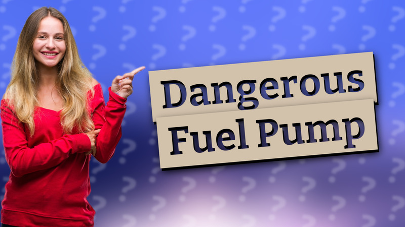 Dangerous Fuel Pump