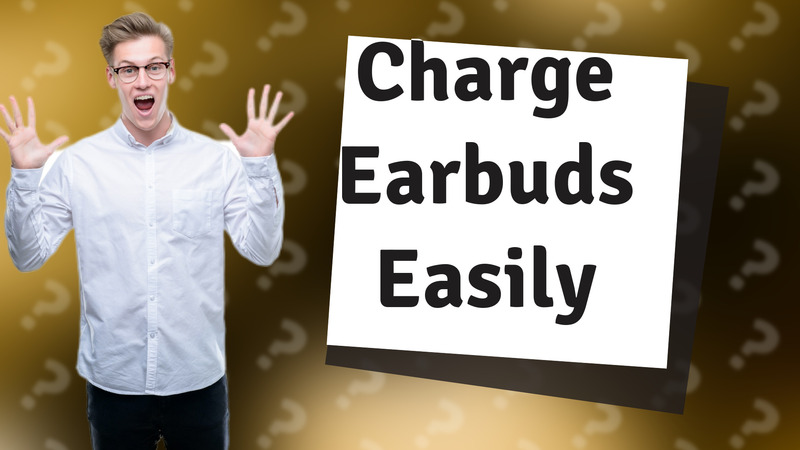 Charge Earbuds Easily