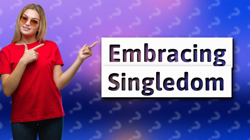 Embracing Singledom