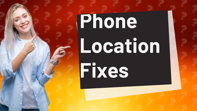 Phone Location Fixes