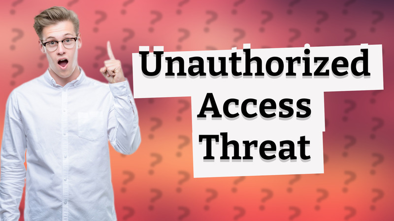 Unauthorized Access Threat