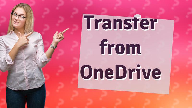 Transfer from OneDrive