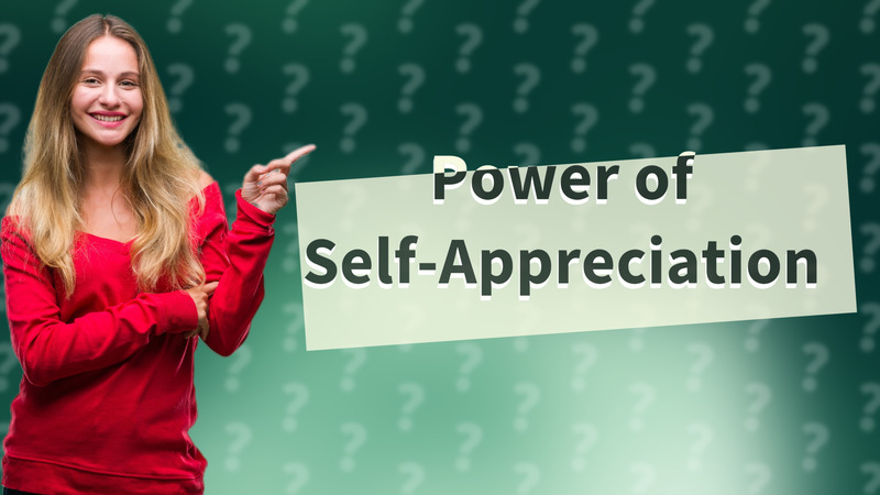 Power of Self-Appreciation