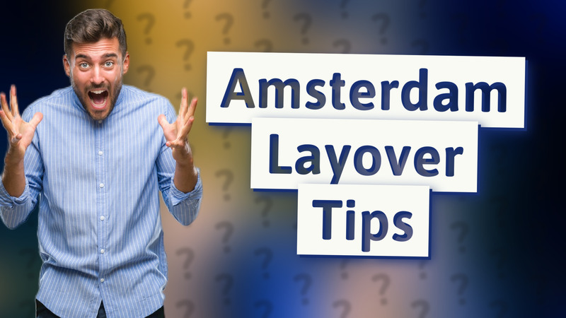 Amsterdam Layover Tips