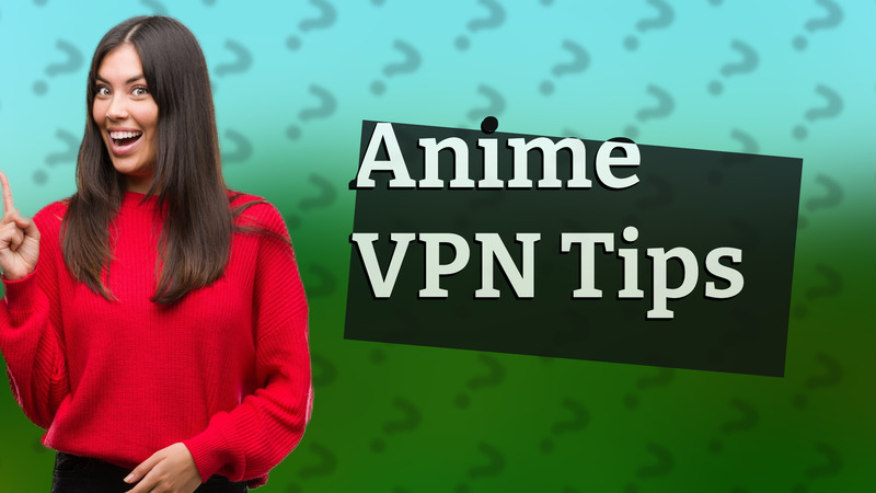 Anime VPN Tips
