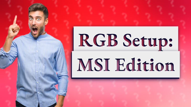 RGB Setup: MSI Edition