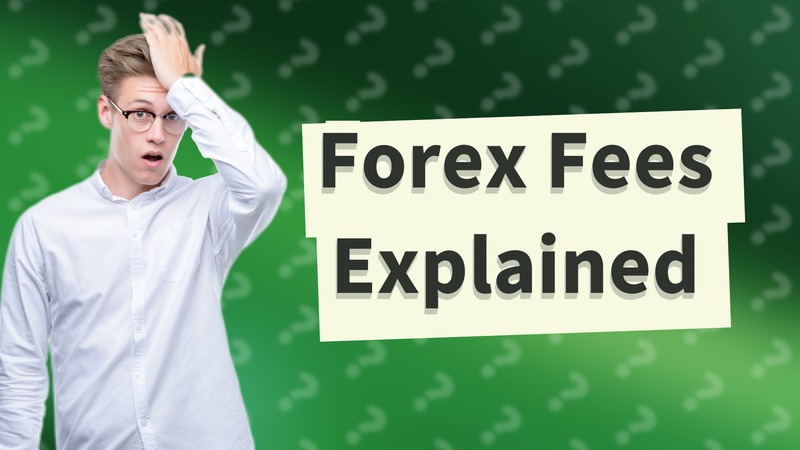 Forex Fees Explained