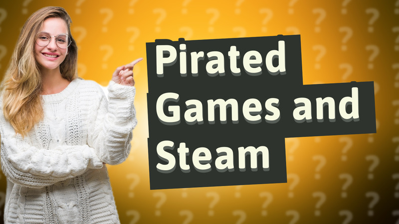 Pirated Games and Steam
