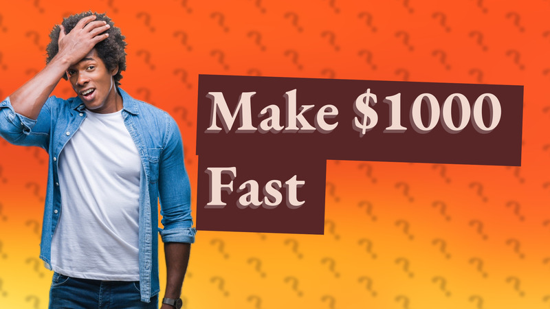 Make $1000 Fast