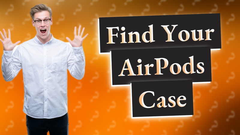 Find Your AirPods Case
