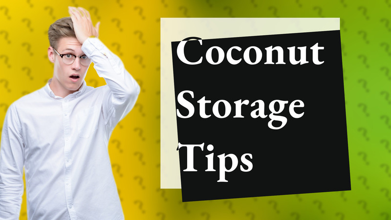 Coconut Storage Tips