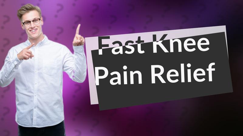 Fast Knee Pain Relief