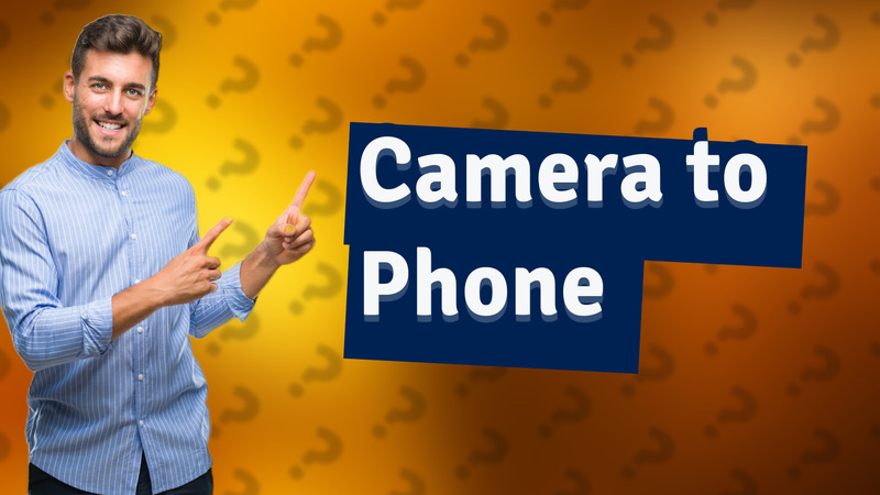 Camera to Phone
