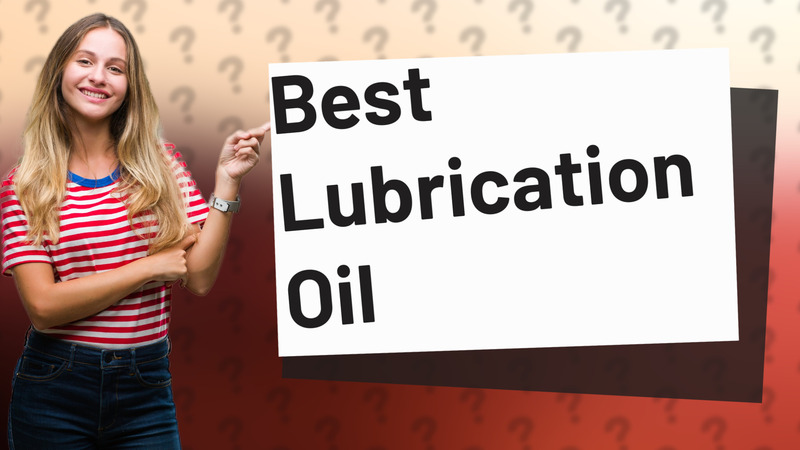 Best Lubrication Oil