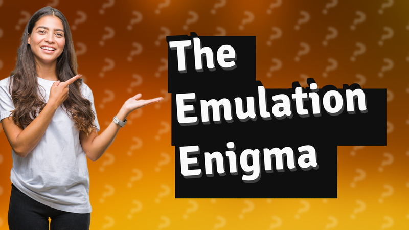 The Emulation Enigma