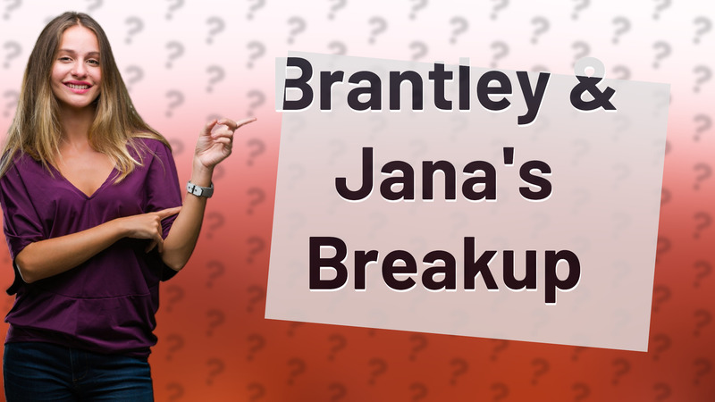 Brantley & Jana's Breakup