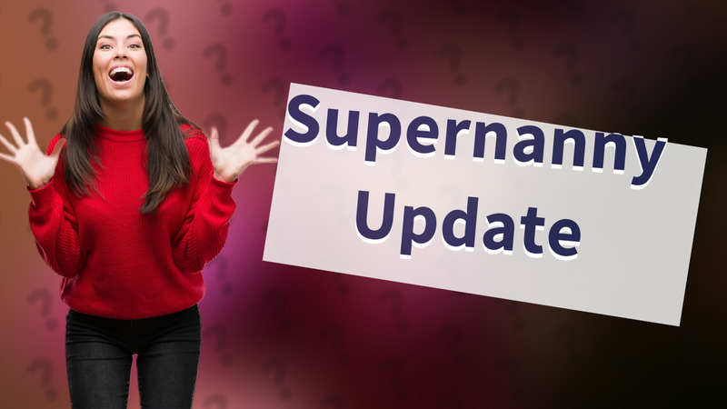 Supernanny Update