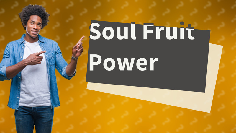 Soul Fruit Power