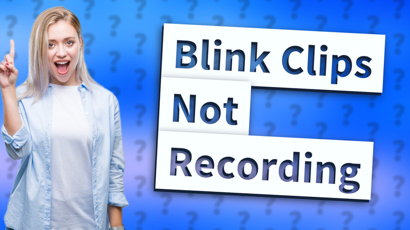 Blink Clips Not Recording