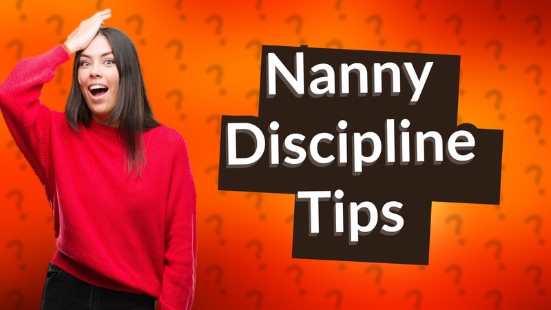 Nanny Discipline Tips