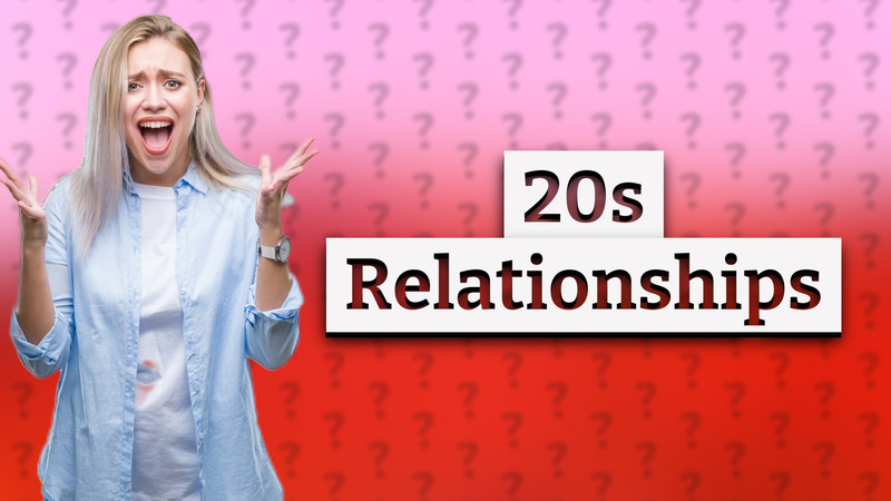 20s Relationships