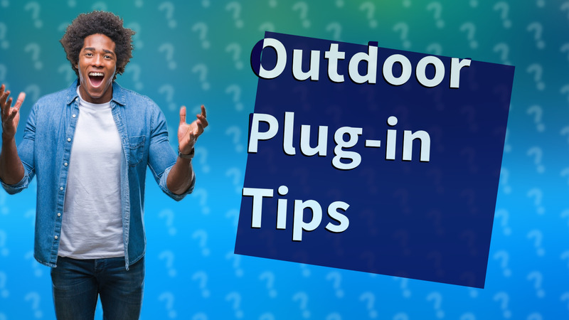 Outdoor Plug-in Tips