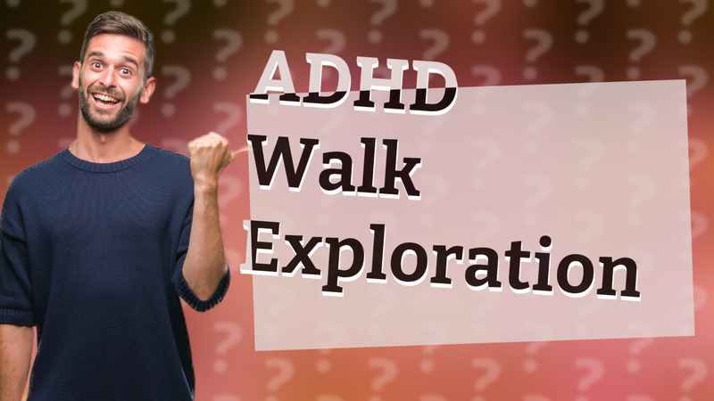 ADHD Walk Exploration