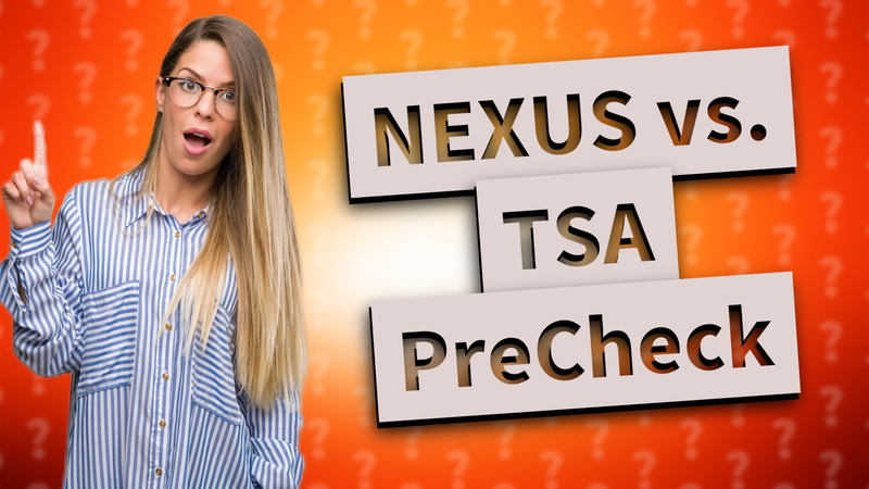 NEXUS vs. TSA PreCheck