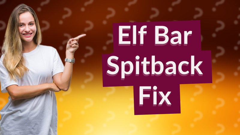 Elf Bar Spitback Fix