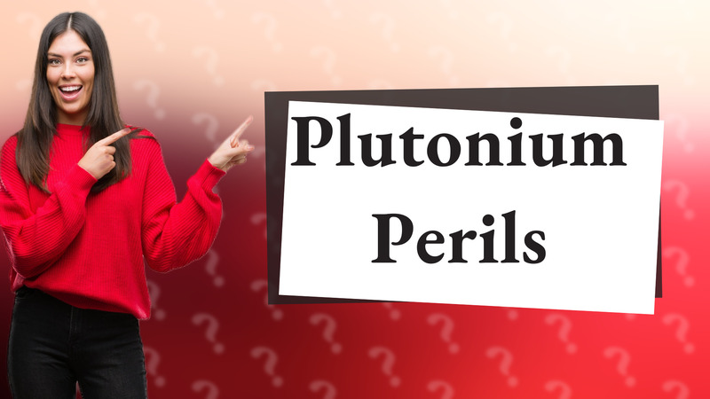 Plutonium Perils