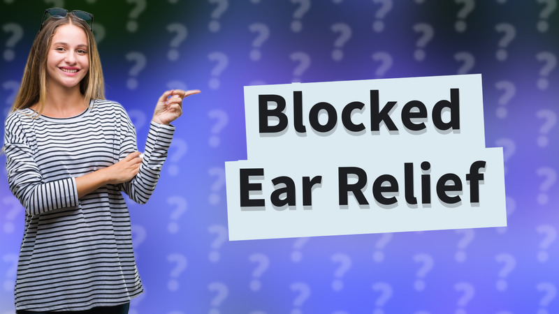 Blocked Ear Relief