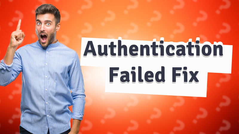 Authentication Failed Fix