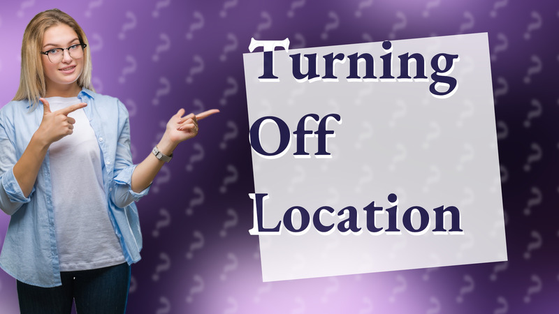 Turning Off Location
