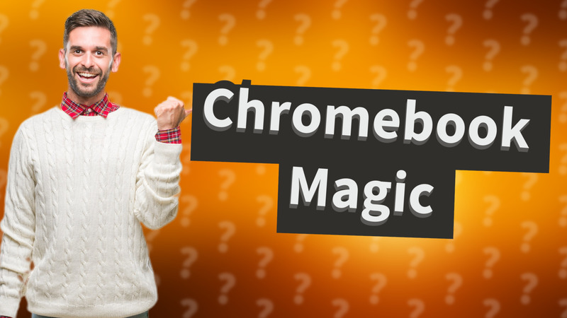 Chromebook Magic