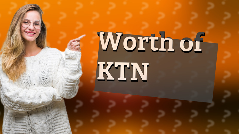 Worth of KTN