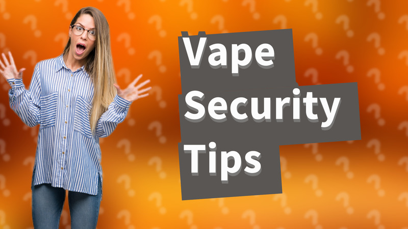 Vape Security Tips