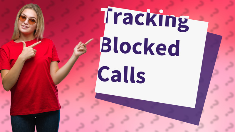Tracking Blocked Calls