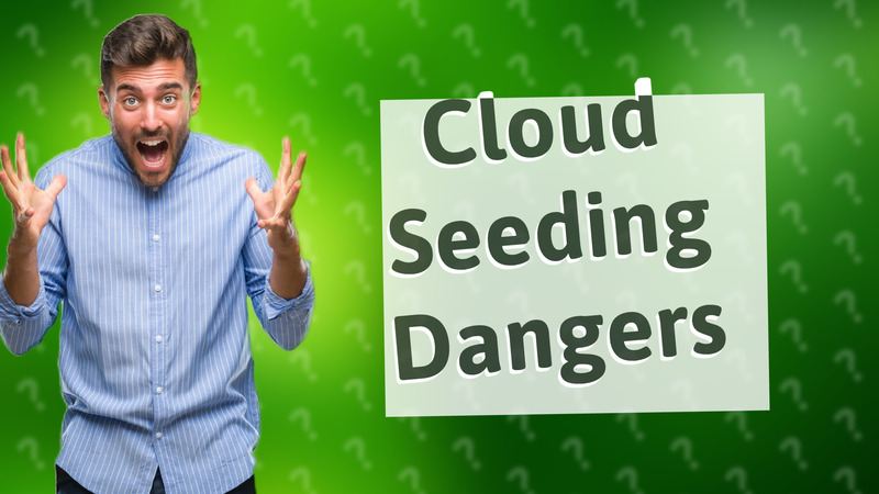 Cloud Seeding Dangers