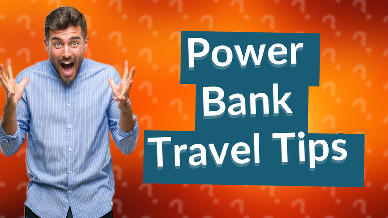Power Bank Travel Tips